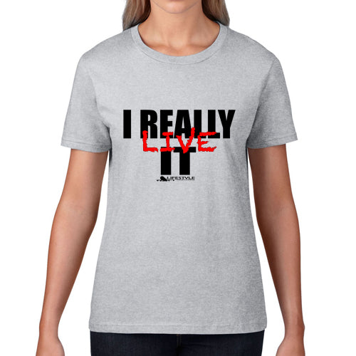 I Really Live it (Women's Tee)