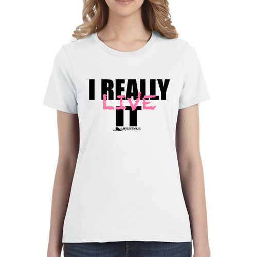 I Really Live it (Women's Tee)