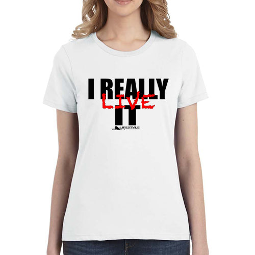 I Really Live it (Women's Tee)