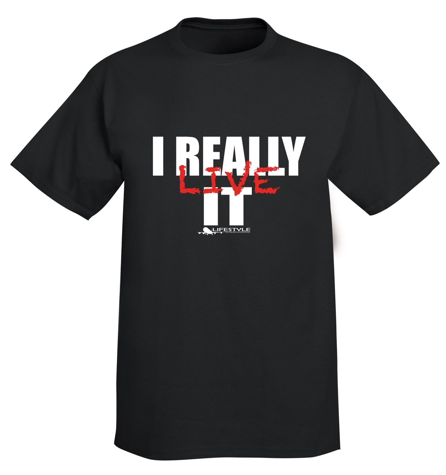 I Really Live It T-Shirt